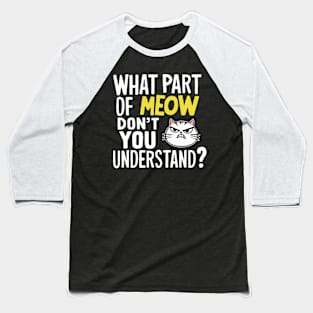 What Part Of Meow Don't You Understand Angry Cat Baseball T-Shirt